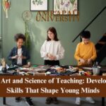 The Art and Science of Teaching: Developing Skills That Shape Young Minds