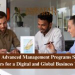 How Advanced Management Programs Shape Leaders for a Digital and Global Business World