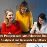 How Postgraduate Arts Education Builds Analytical and Research Excellence