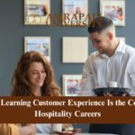 Why Learning Customer Experience Is the Core of Hospitality Careers