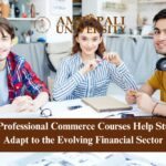 How Professional Commerce Courses Help Students Adapt to the Evolving Financial Sector